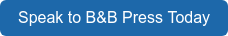 Speak to B&B Press Today